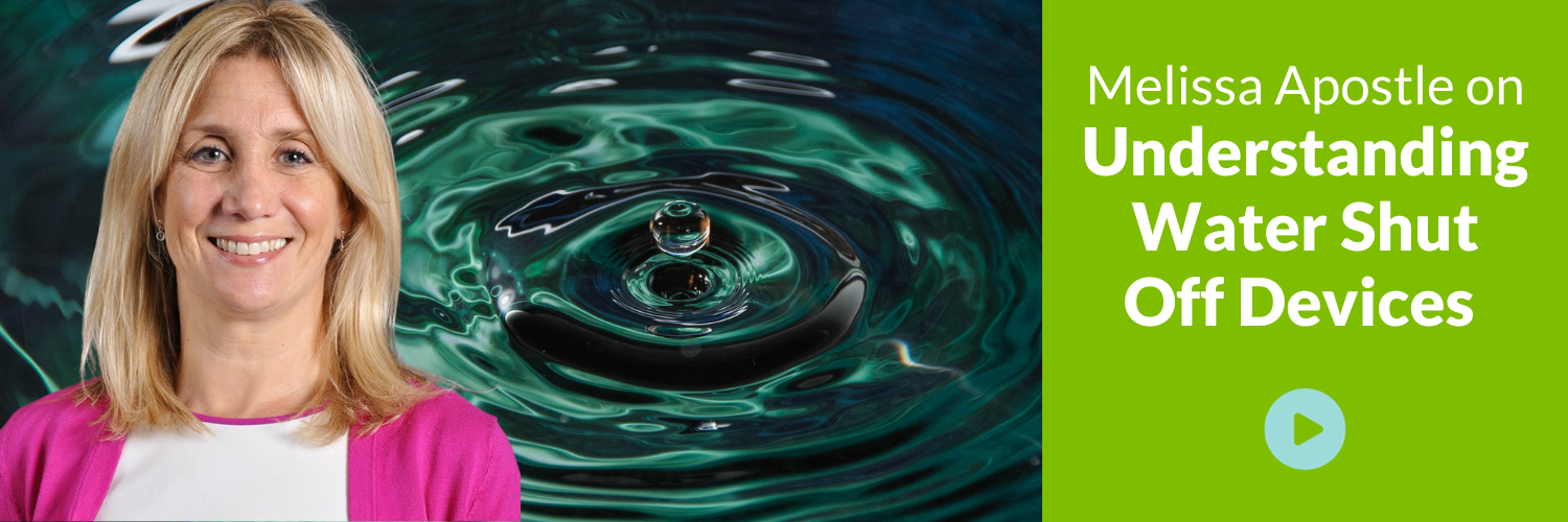 Melissa Apostle on Understanding Water Shut Off Devices